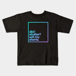 Did i stutter? Eat my shorts. Minimal Color Typography Kids T-Shirt